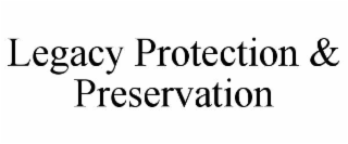 legacy protection & preservation