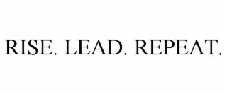 rise. lead. repeat.