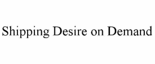 shipping desire on demand