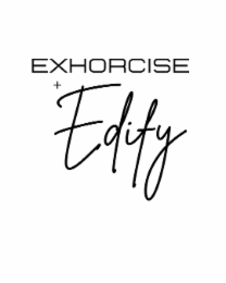exhorcise + edify