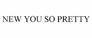 new you so pretty