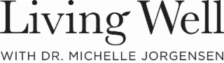 living well with dr. michelle jorgensen