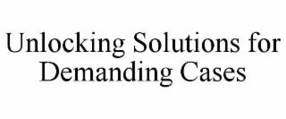 unlocking solutions for demanding cases