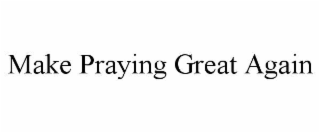 make praying great again