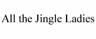 all the jingle ladies