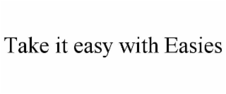 take it easy with easies