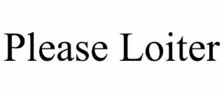 please loiter