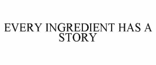 every ingredient has a story