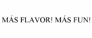 mÁs flavor! mÁs fun!
