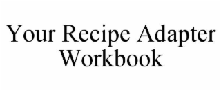 your recipe adapter workbook