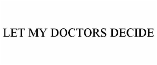 let my doctors decide