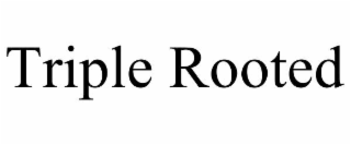 triple rooted