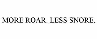 more roar. less snore.