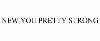 new you pretty strong
