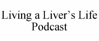 living a liver’s life podcast