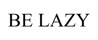 be lazy