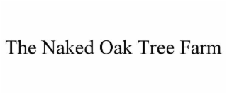 the naked oak tree farm