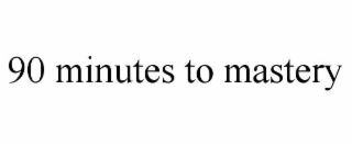 90 minutes to mastery
