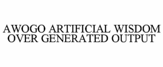 awogo artificial wisdom over generated output