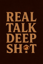 real talk deep sh t