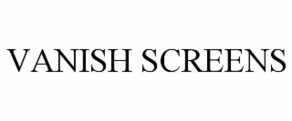 vanish screens