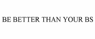 be better than your bs