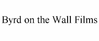byrd on the wall films