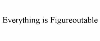 everything is figureoutable