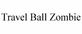 travel ball zombie