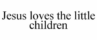 jesus loves the little children