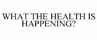 what the health is happening?