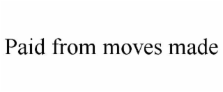 paid from moves made