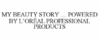 my beauty story … powered by l’orÉal professional products