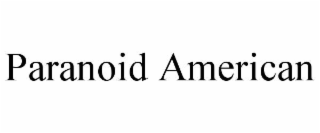 paranoid american