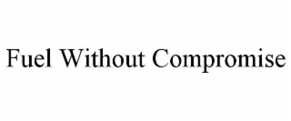fuel without compromise