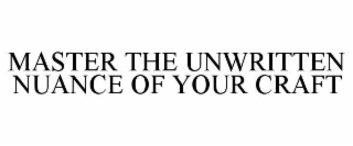 master the unwritten nuance of your craft