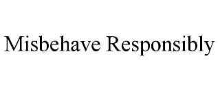 misbehave responsibly