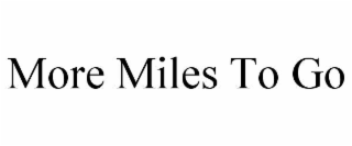 more miles to go
