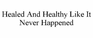 healed and healthy like it never happened