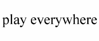 play everywhere