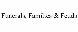 funerals, families & feuds