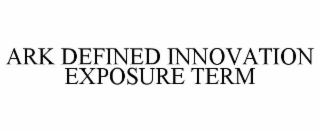 ark defined innovation exposure term