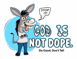 stop it! god is not dope. do good, don't tell
