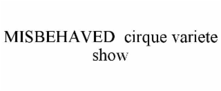 misbehaved  cirque variete show