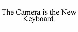 the camera is the new keyboard.