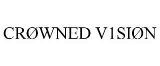 crØwned v1siØn