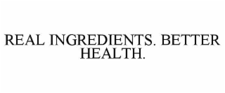 real ingredients. better health.