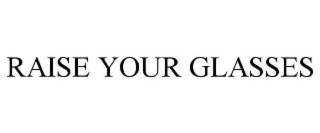 raise your glasses