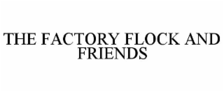 the factory flock and friends