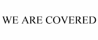 we are covered